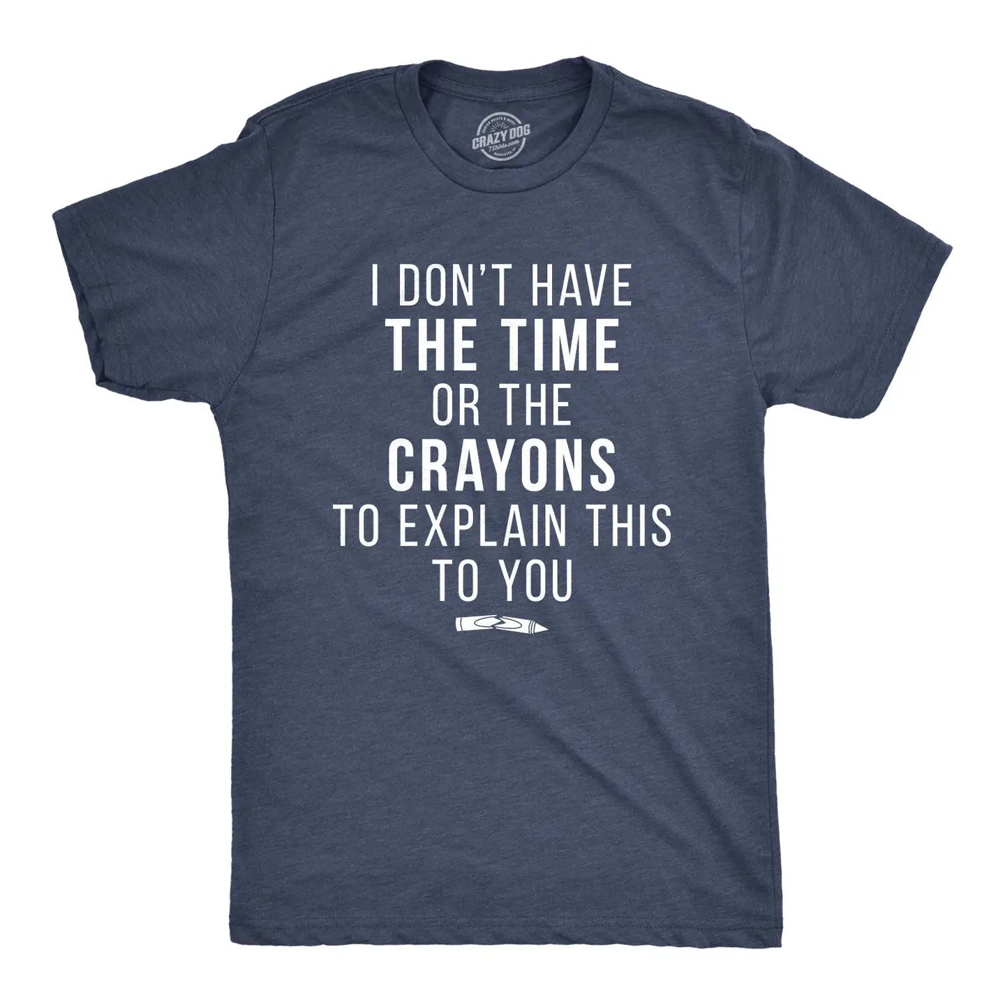 I Don't Have the Time or the Crayons Men's Tshirt